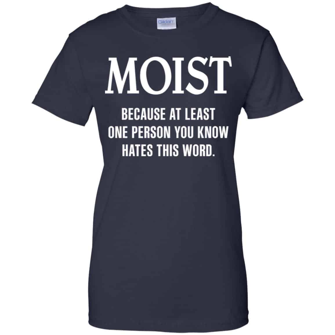 Moist Because At Least One Person You Know Hates This Word Shirt, Hoodie, Tank