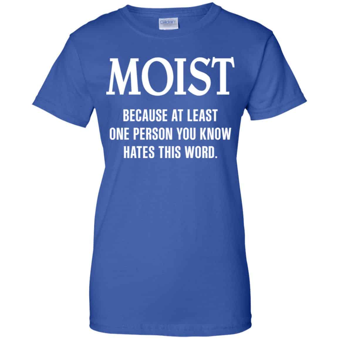 Moist Because At Least One Person You Know Hates This Word Shirt, Hoodie, Tank