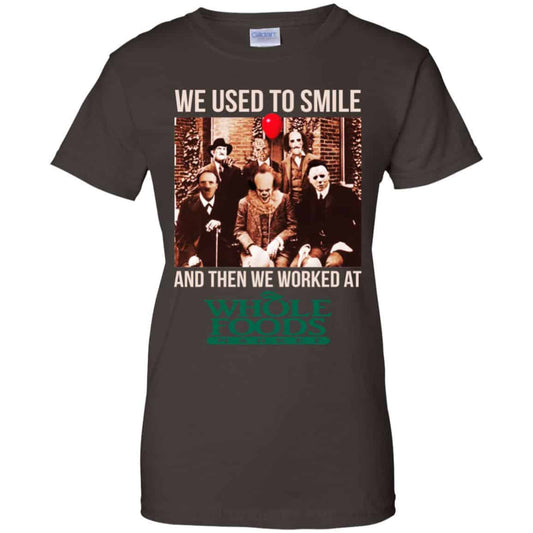 We Used To Smile And Then We Worked At Whole Foods Market Shirt, Hoodie, Tank