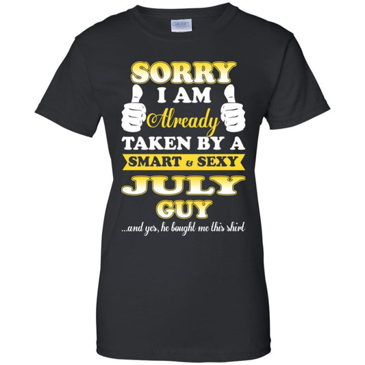 
	Sorry I Am Already Taken By A Smart & Sexy July Guy T-Shirts, Hoodie, Tank