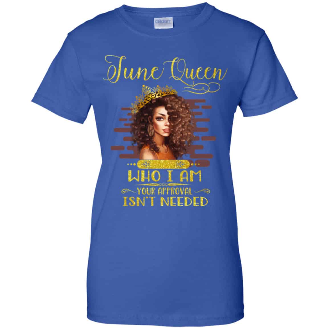June Queen Who I Am Your Approval Isn’t Needed Shirt, Hoodie, Tank