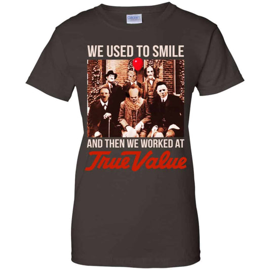 We Used To Smile And Then We Worked At True Value Shirt, Hoodie, Tank