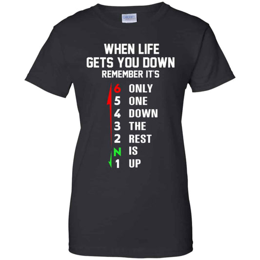 
	When Life Gets You Down Remember It’s Only One Down The Rest Is Up Shirt, Hoodie, Tank