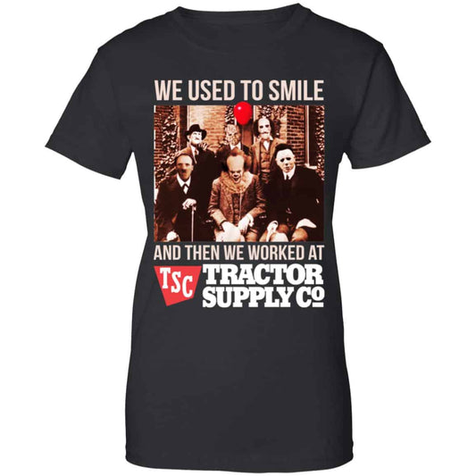 
	We Used To Smile And Then We Worked At Tractor Supply Shirt, Hoodie, Tank