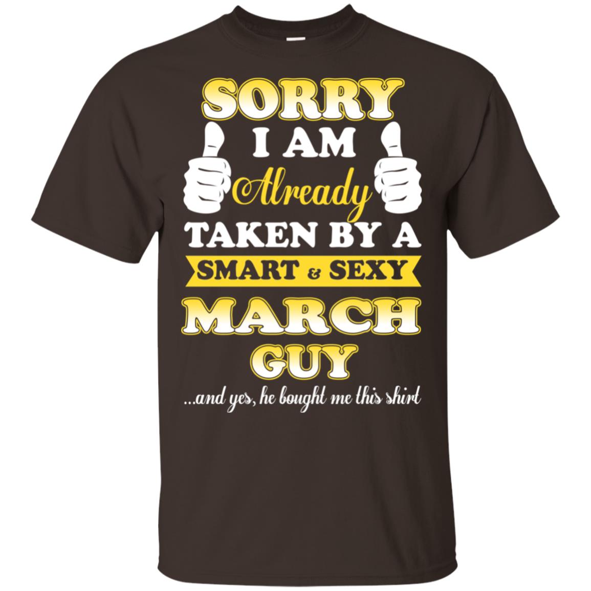 Sorry I Am Already Taken By A Smart & Sexy March Guy T-Shirts, Hoodie, Tank