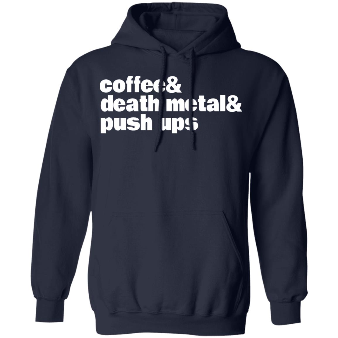 Coffee & Death Metal & Push Ups Shirt, Hoodie, Tank