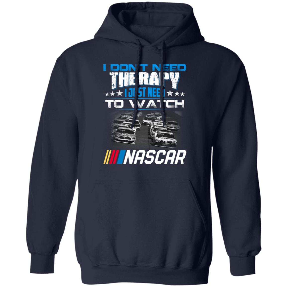 I Don’t Need Therapy I Just Need To Watch Nascar Shirt, Hoodie, Tank