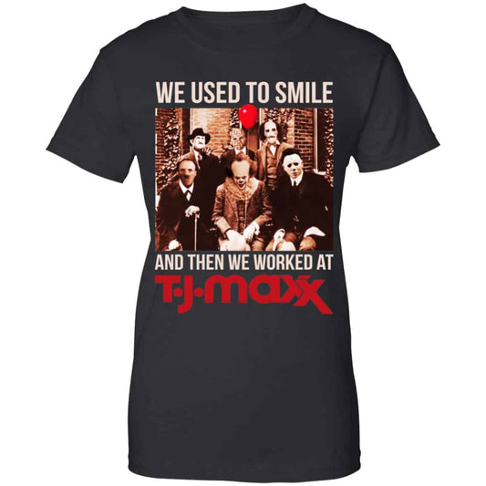
	We Used To Smile And Then We Worked At T J Maxx Shirt, Hoodie, Tank