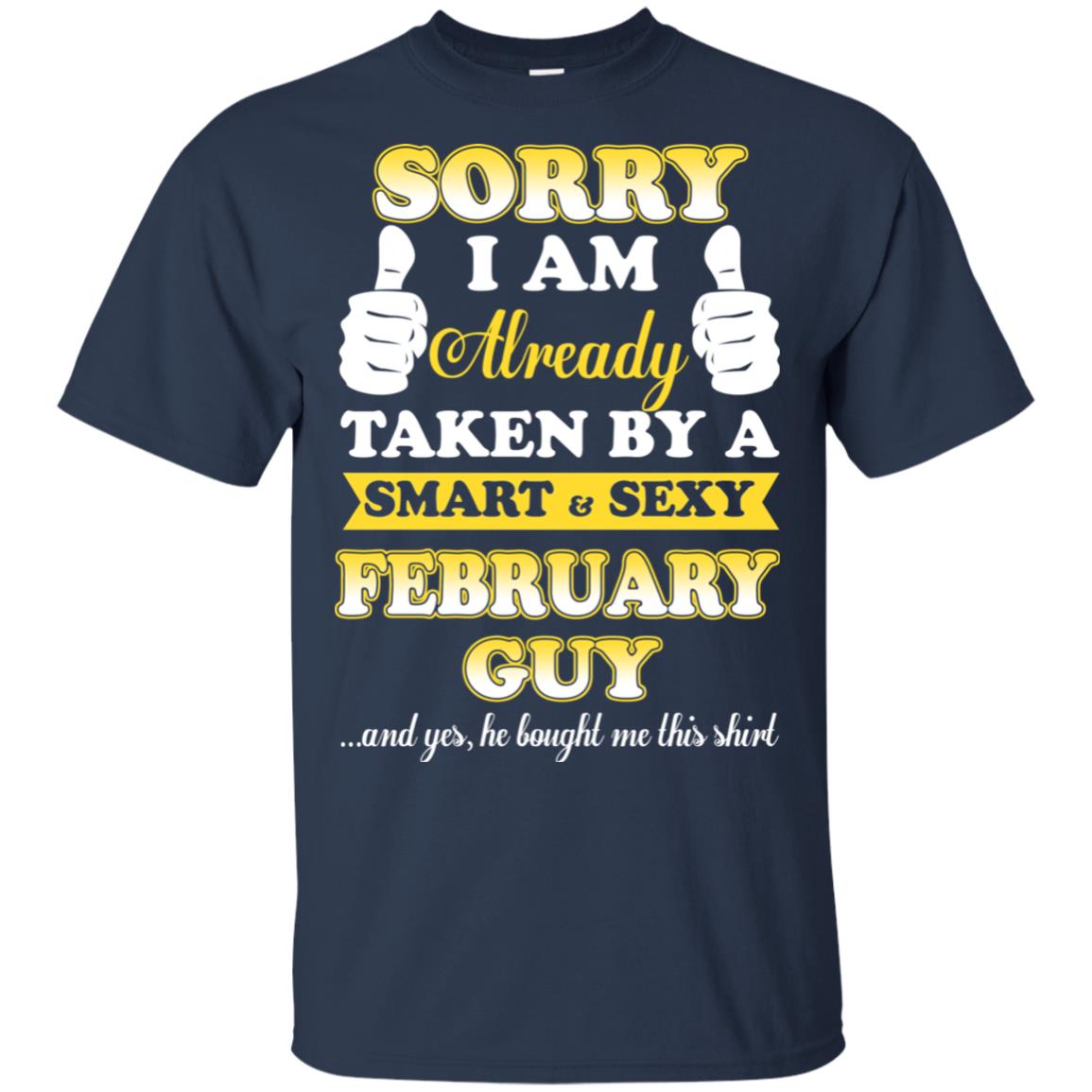 Sorry I Am Already Taken By A Smart & Sexy February Guy T-Shirts, Hoodie, Tank