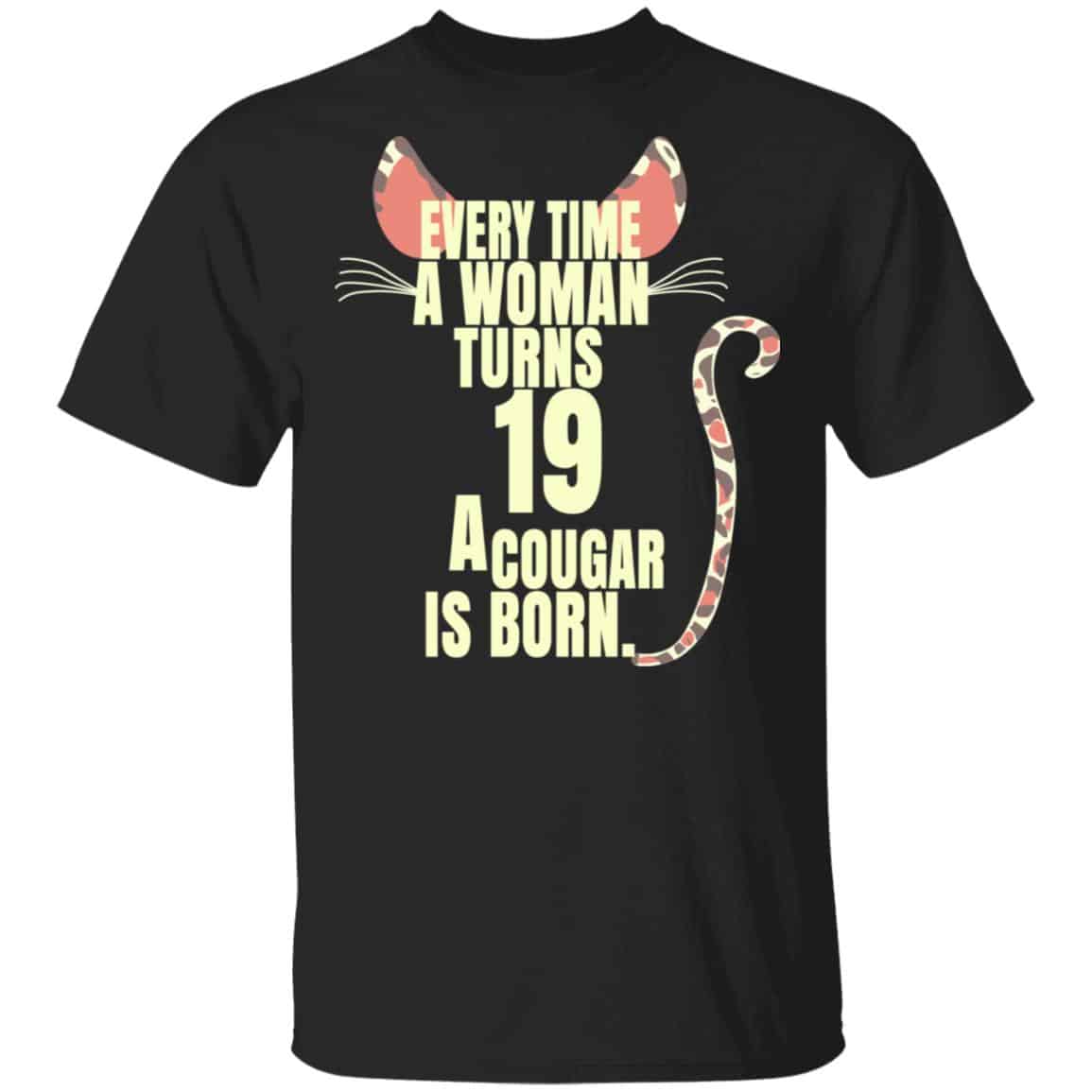Every Time A Woman Turns 19 A Cougar Is Born Birthday Shirt, Hoodie, Tank