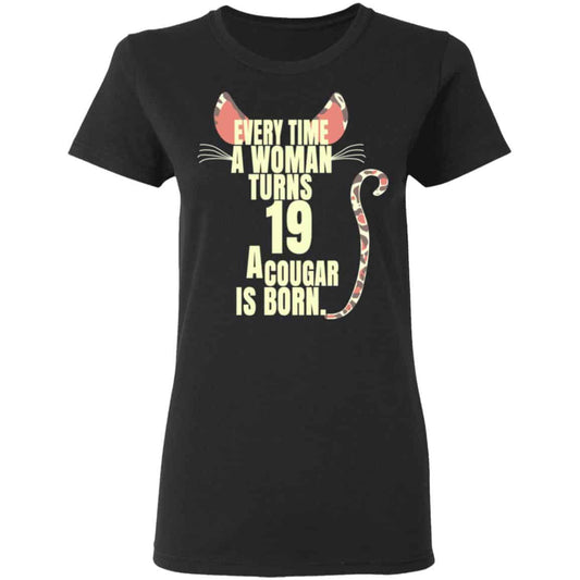 
	Every Time A Woman Turns 19 A Cougar Is Born Birthday Shirt, Hoodie, Tank