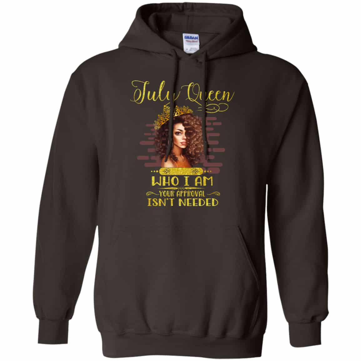 July Queen Who I Am Your Approval Isn’t Needed Shirt, Hoodie, Tank