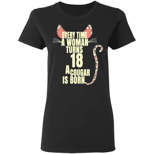 Every Time A Woman Turns 18 A Cougar Is Born Birthday Shirt, Hoodie, Tank