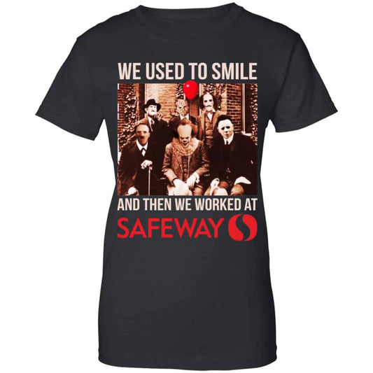 
	We Used To Smile And Then We Worked At Safeway Shirt, Hoodie, Tank