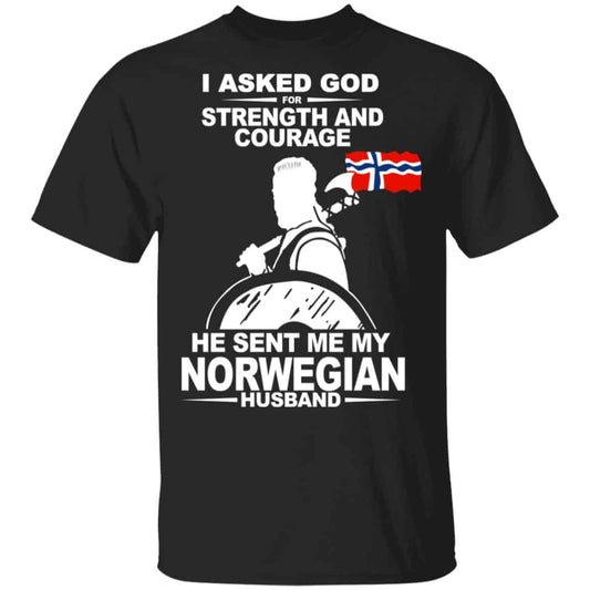 
	I Asked God For Strength And Courage He Sent Me My Norwegian Husband T-Shirts, Hoodies