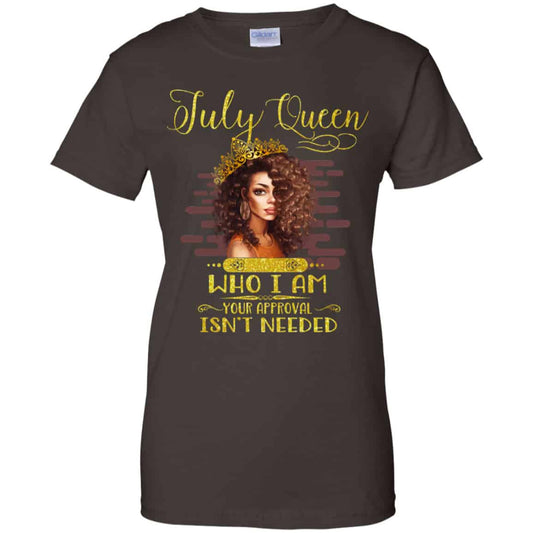 July Queen Who I Am Your Approval Isn’t Needed Shirt, Hoodie, Tank
