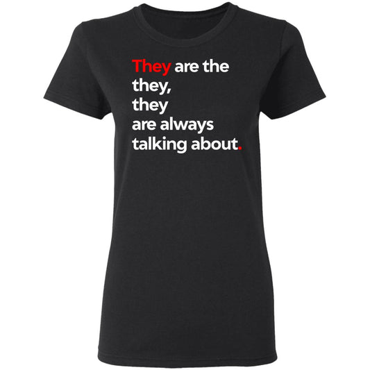 
	They Are The They They Are Always Talking About Shirt, Hoodie, Tank