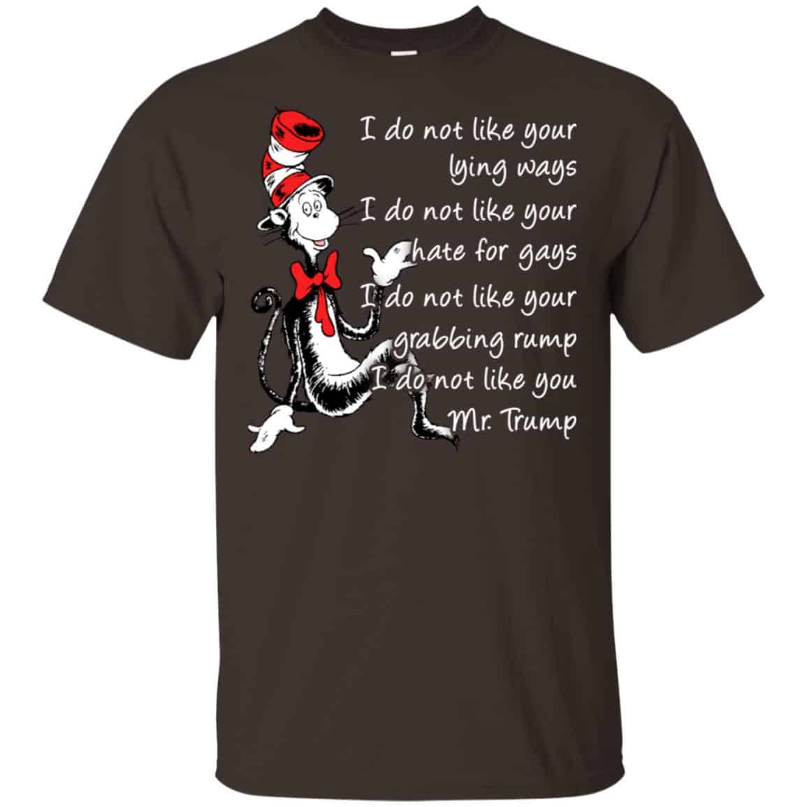 I Do Not Like Your Lying Ways I Do Not Like You Mr. Trump Shirt, Hoodie, Tank