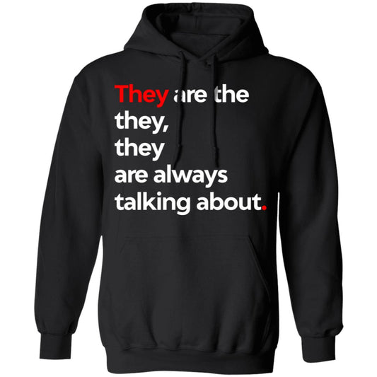 They Are The They They Are Always Talking About Shirt, Hoodie, Tank