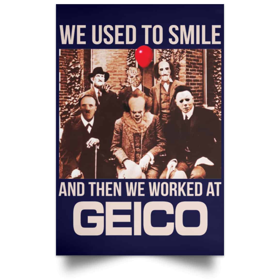 We Used To Smile And Then We Worked At GEICO Poster