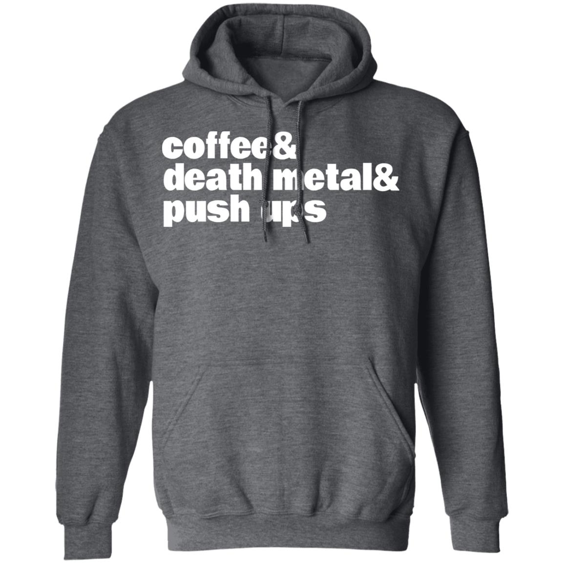 Coffee & Death Metal & Push Ups Shirt, Hoodie, Tank