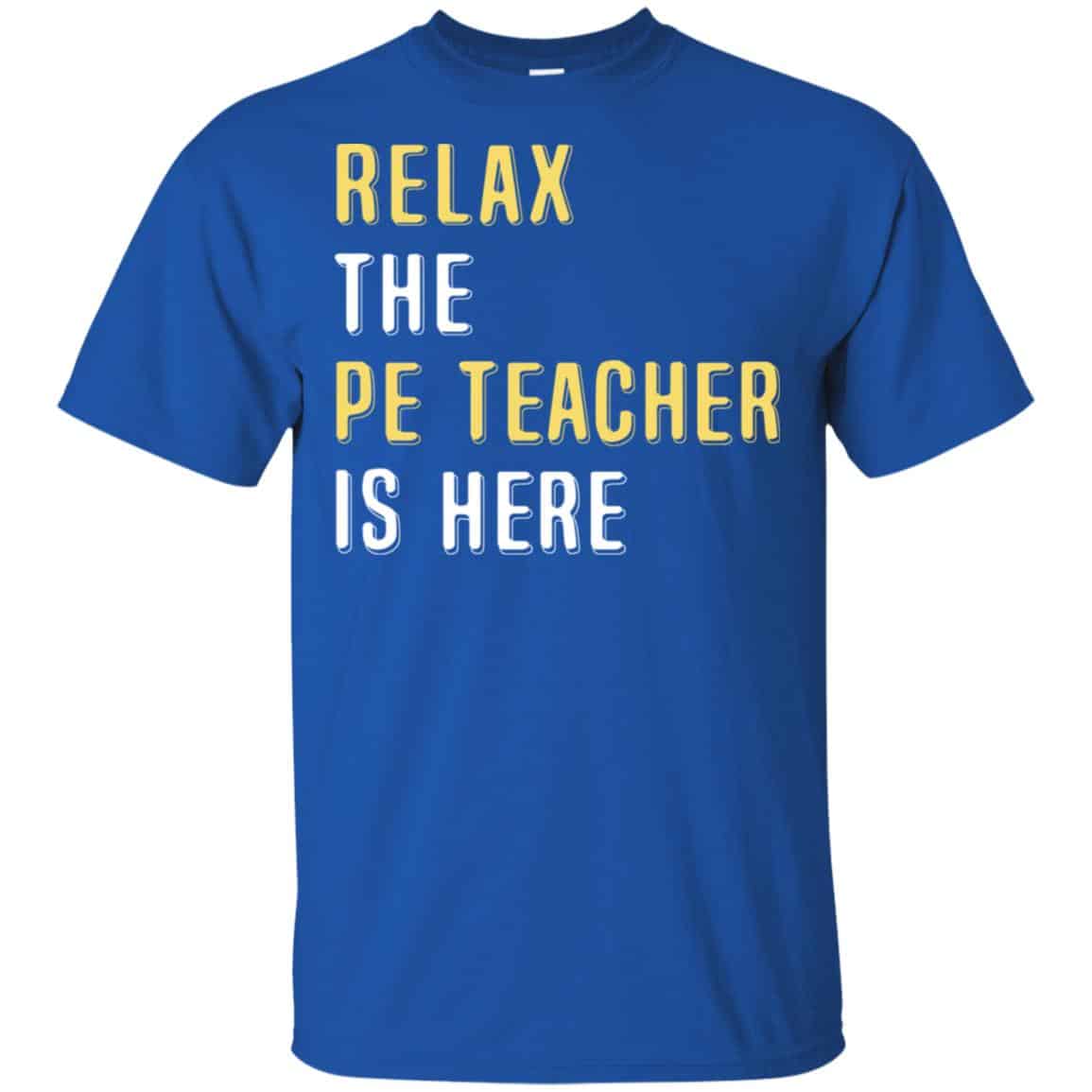 Relax The PE Teacher Is Here Shirt, Hoodie, Tank