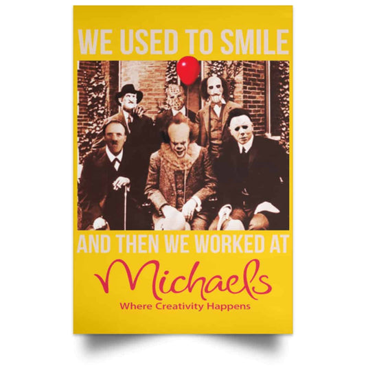 
	We Used To Smile And Then We Worked At Michaels Poster