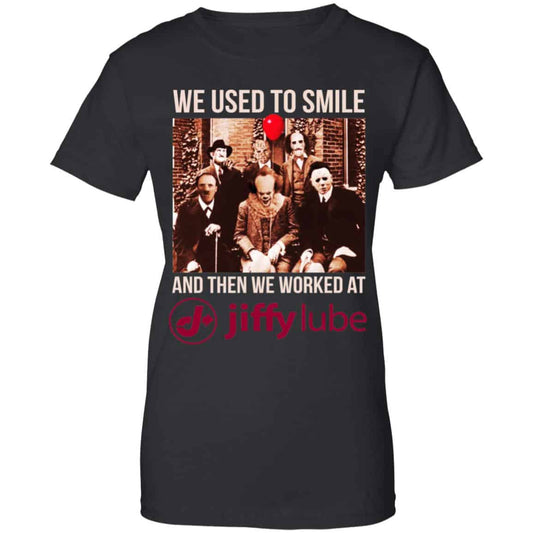 
	We Used To Smile And Then We Worked At Jiffy Lube Shirt, Hoodie, Tank