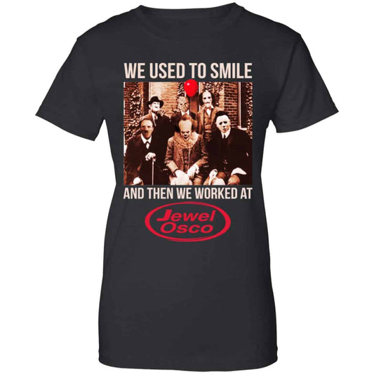 
	We Used To Smile And Then We Worked At Jewel-Osco Shirt, Hoodie, Tank