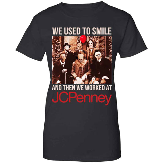 
	We Used To Smile And Then We Worked At JC Penney Shirt, Hoodie, Tank