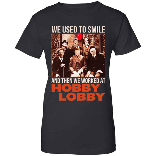 
	We Used To Smile And Then We Worked At Hobby Lobby Shirt, Hoodie, Tank