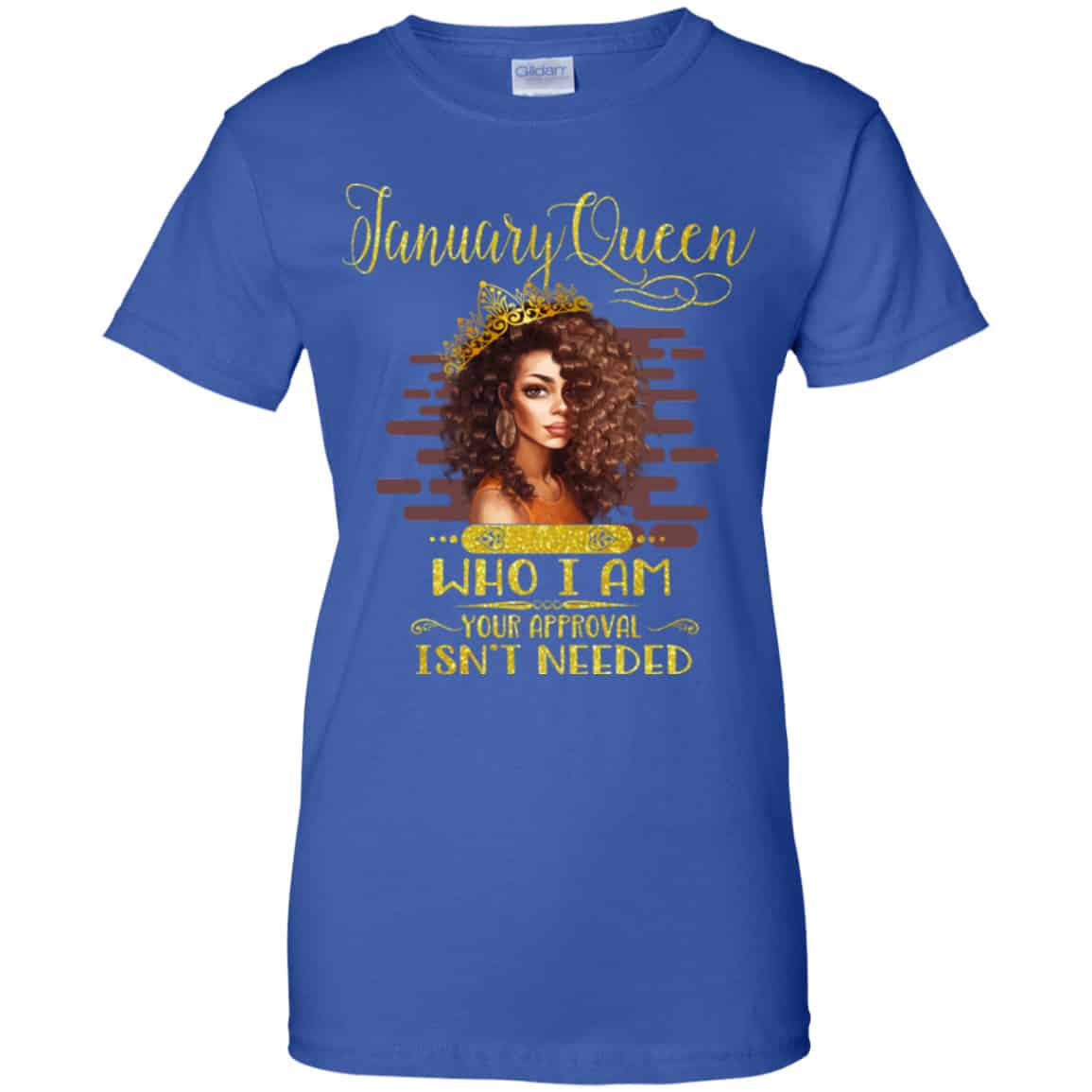 January Queen Who I Am Your Approval Isn’t Needed Shirt, Hoodie, Tank