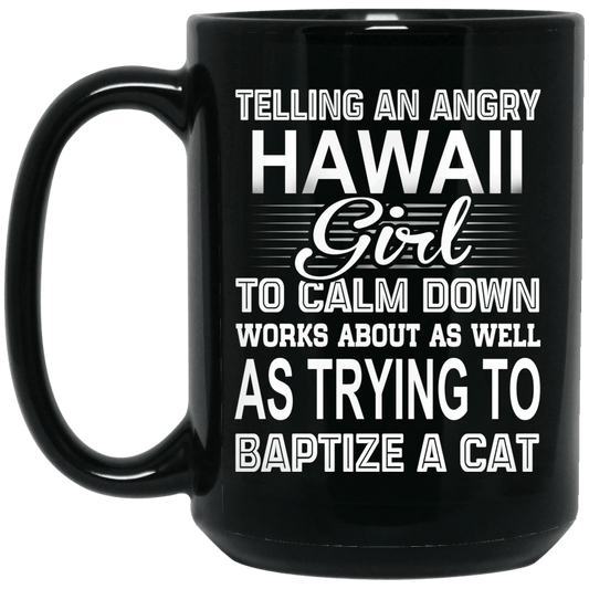 
	Telling An Angry Hawaii Girl To Calm Down Works About As Well As Trying To Baptize A Cat Mug