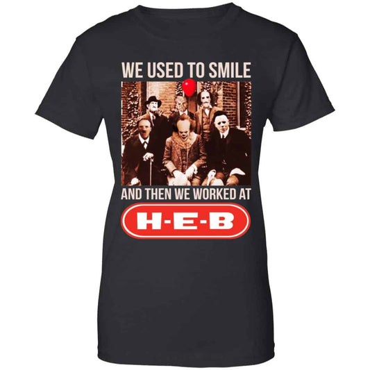 
	We Used To Smile And Then We Worked At H-E-B Shirt, Hoodie, Tank