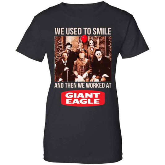 
	We Used To Smile And Then We Worked At Giant Eagle Shirt, Hoodie, Tank