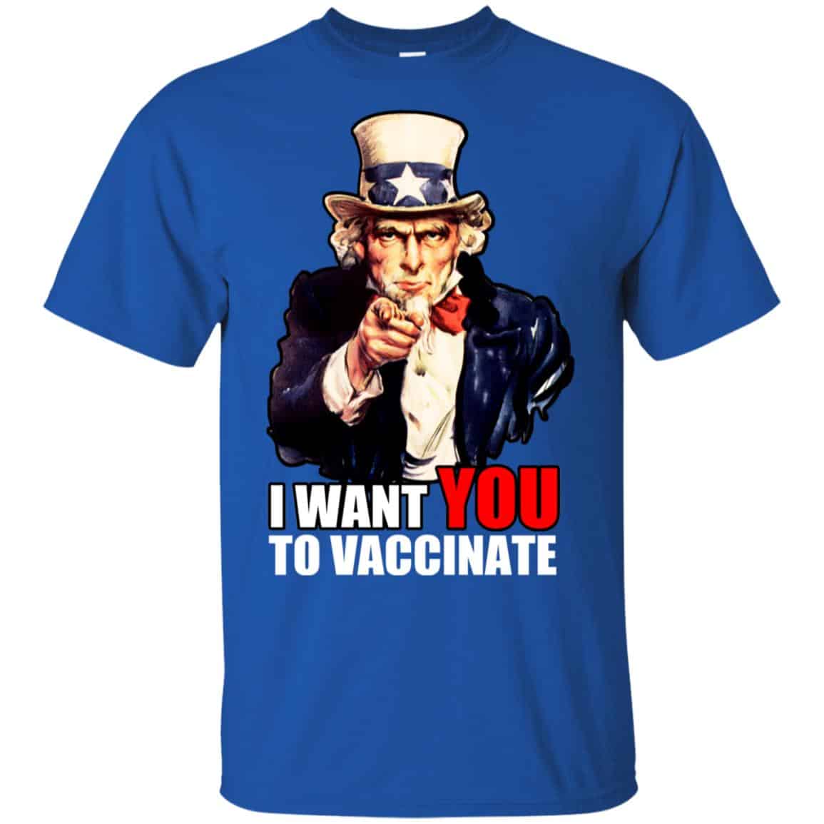 I Want You To Vaccinate T-Shirts, Hoodie, Tank