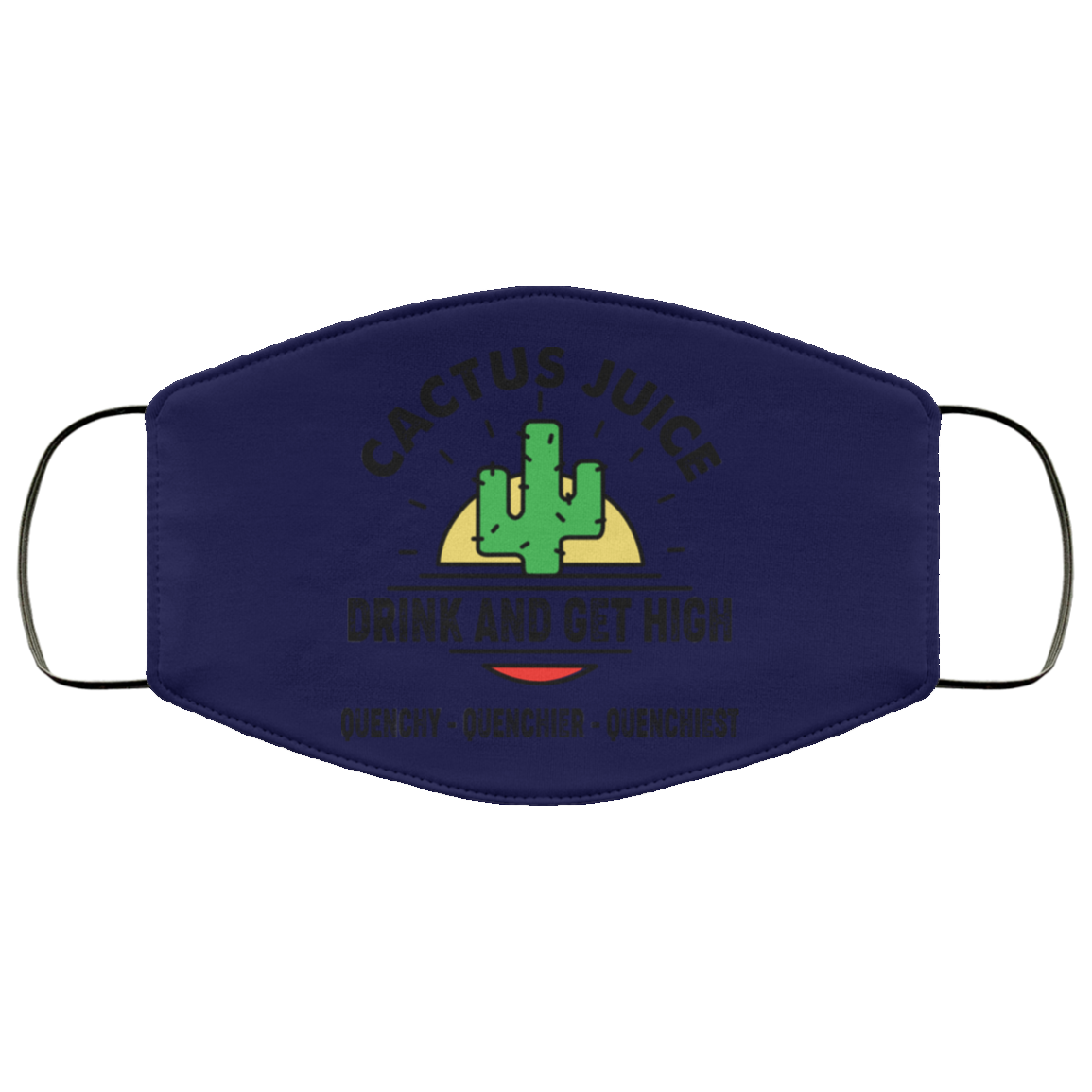 Cactus Juice Drink And Get High Quenchy Quenchier Quenchiest Face Mask