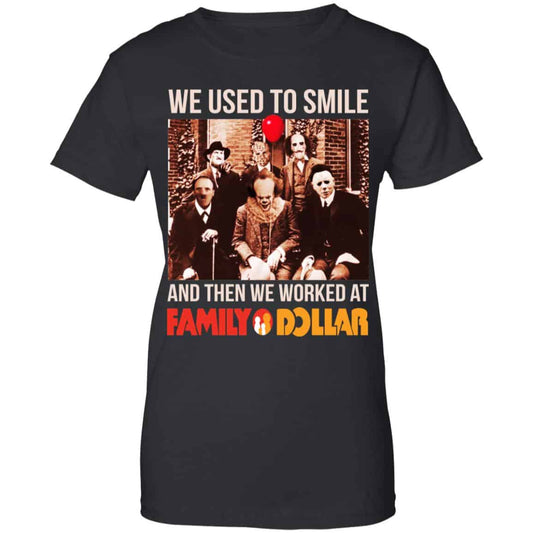 
	We Used To Smile And Then We Worked At Family Dollar Shirt, Hoodie, Tank