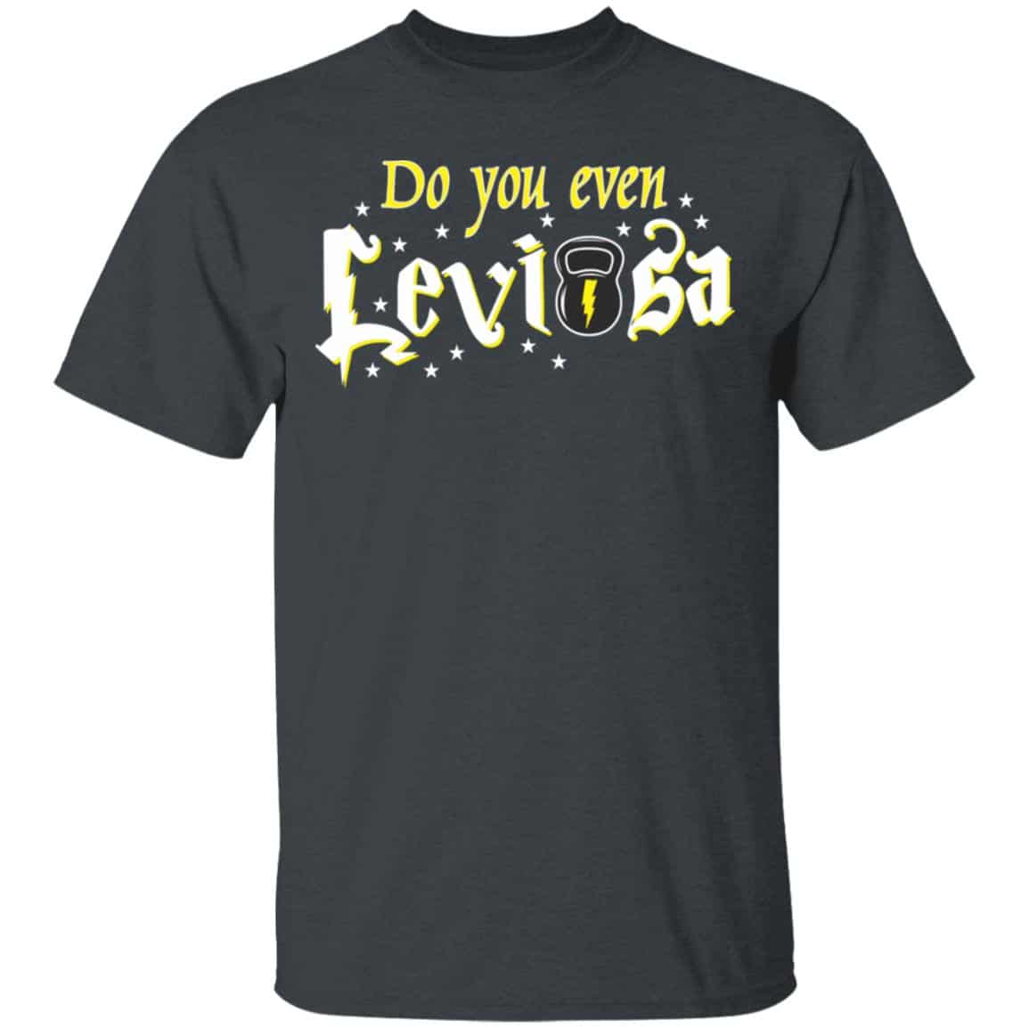 Do You Even Leviosa T-Shirts, Hoodies