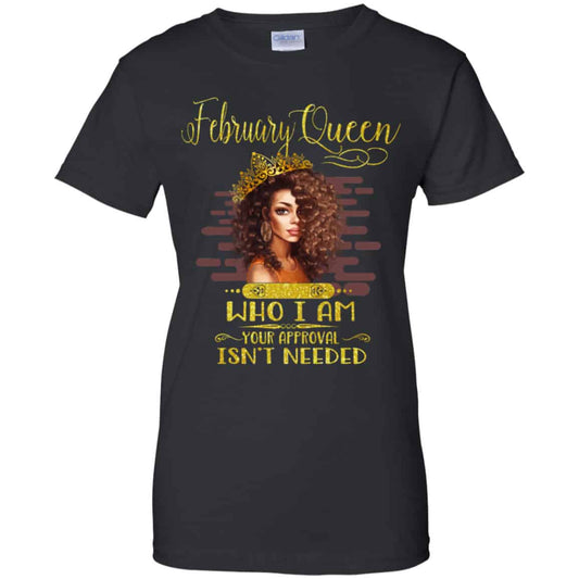 
	February Queen Who I Am Your Approval Isn’t Needed Shirt, Hoodie, Tank