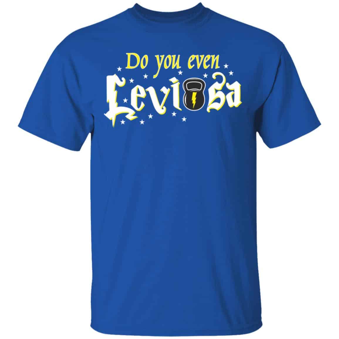 Do You Even Leviosa T-Shirts, Hoodies