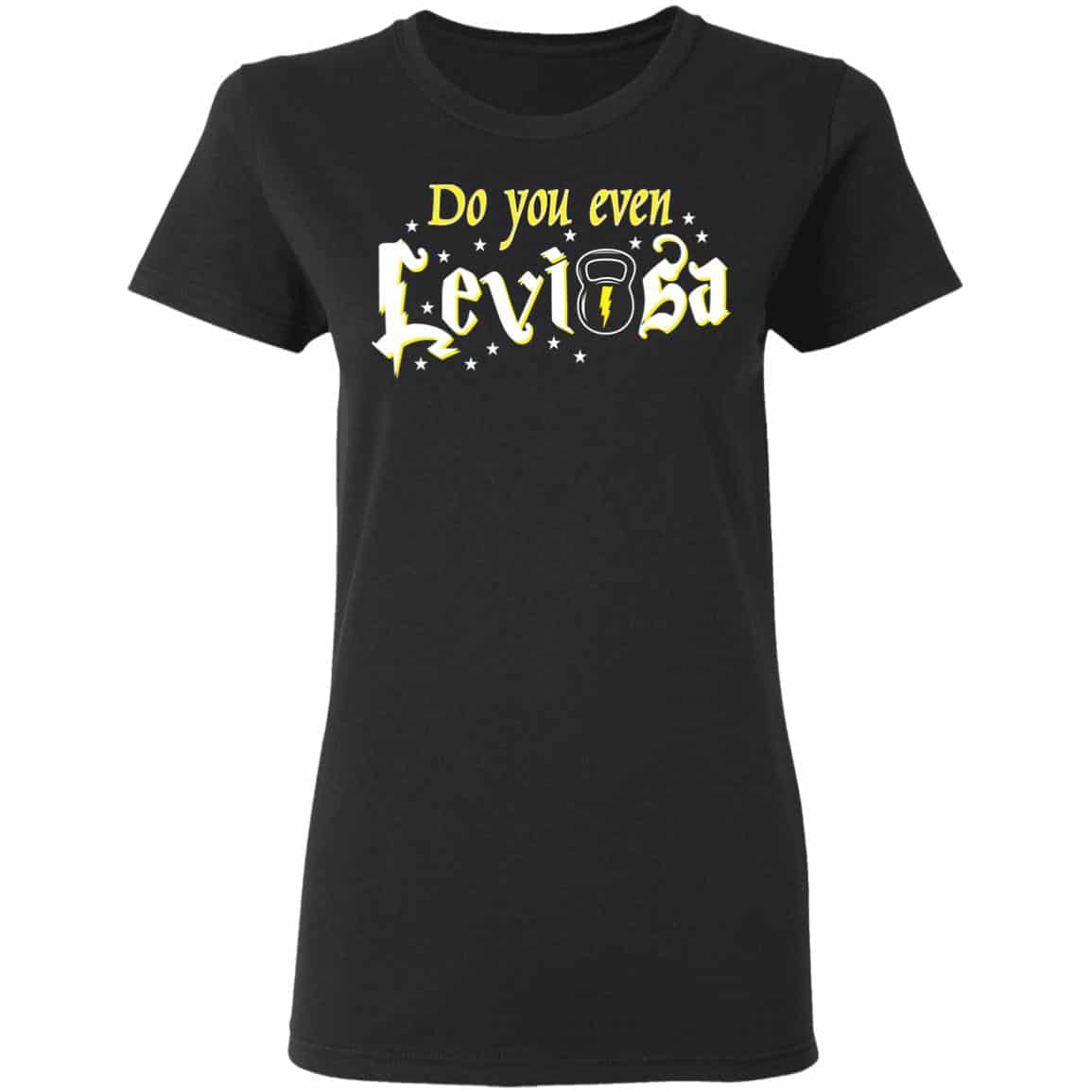 Do You Even Leviosa T-Shirts, Hoodies
