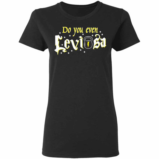 Do You Even Leviosa T-Shirts, Hoodies