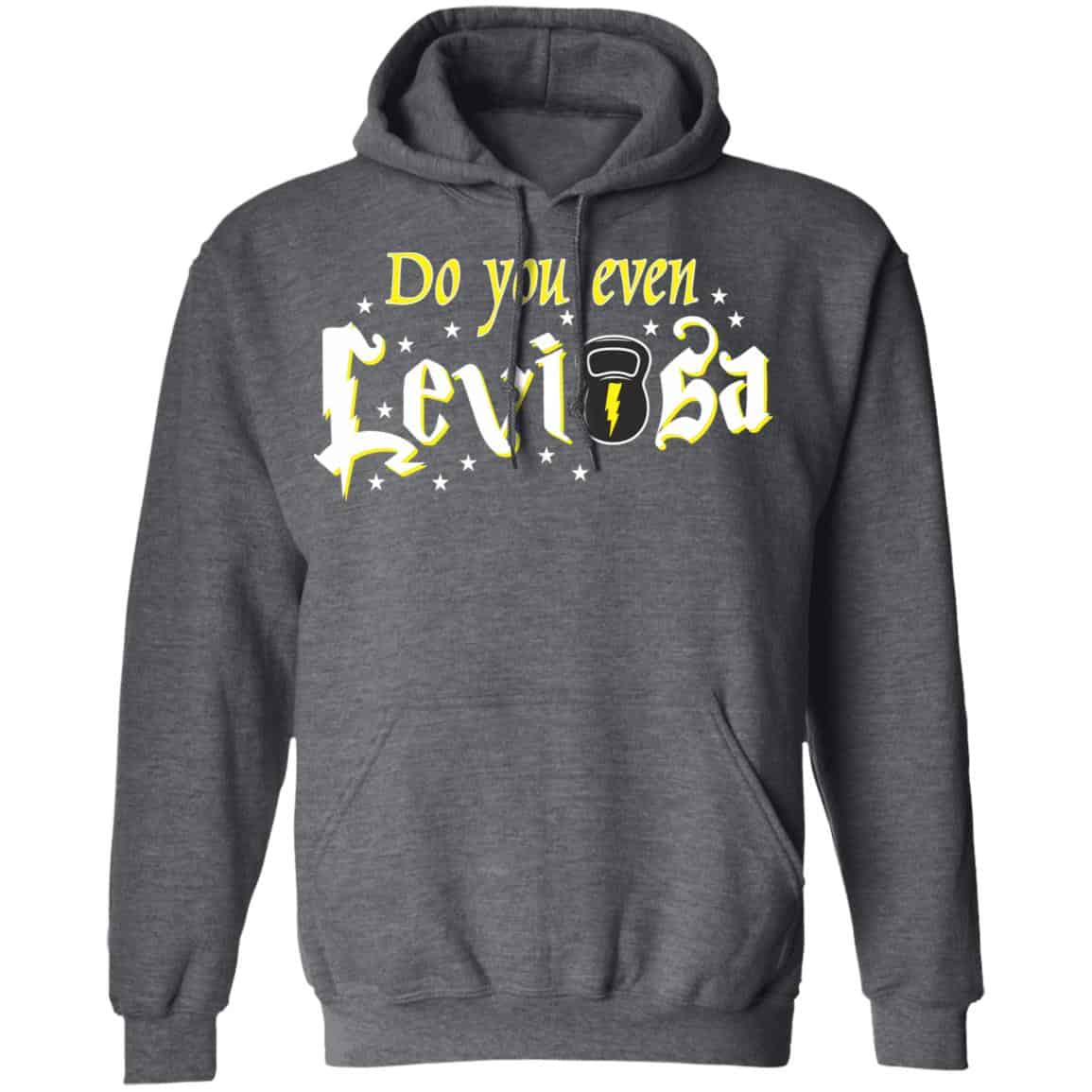 Do You Even Leviosa T-Shirts, Hoodies