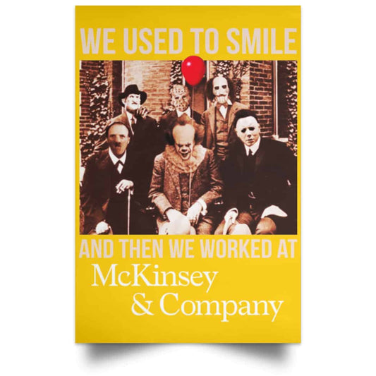 
	We Used To Smile And Then We Worked At McKinsey & Company Poster