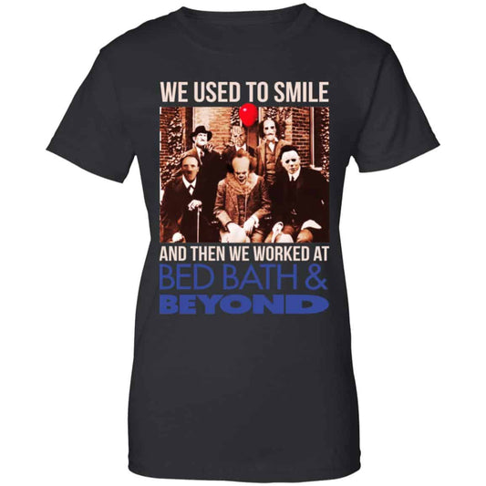 We Used To Smile And Then We Worked At Bed Bath & Beyond Shirt, Hoodie, Tank