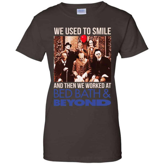 
	We Used To Smile And Then We Worked At Bed Bath & Beyond Shirt, Hoodie, Tank
