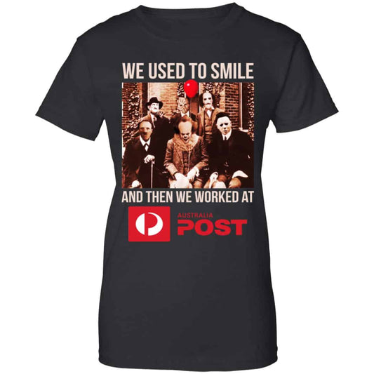 
	We Used To Smile And Then We Worked At Australia Post Shirt, Hoodie, Tank