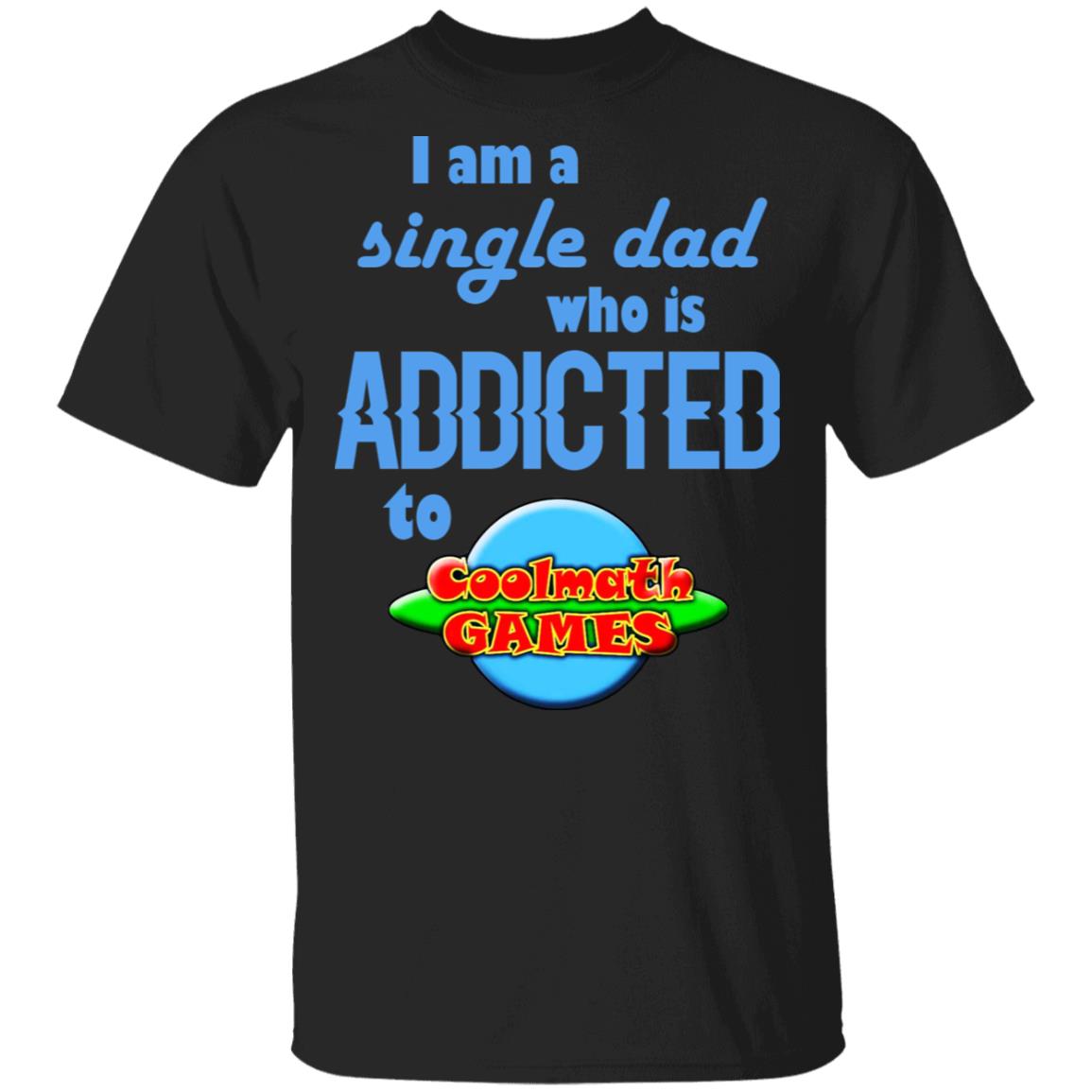 I Am Single Dad Who Is Addicted To Coolmath Games Shirt, Hoodie, Tank
