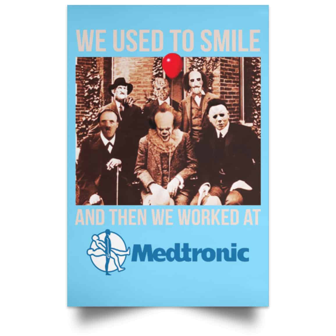 We Used To Smile And Then We Worked At Medtronic Poster